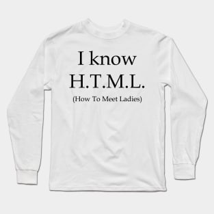 I know H.T.M.L. Long Sleeve T-Shirt